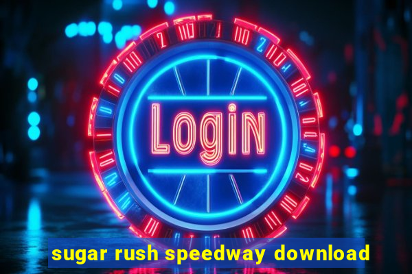sugar rush speedway download